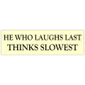 Laughs Last Bumper Sticker