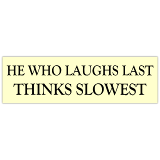 Laughs+Last+Bumper+Sticker